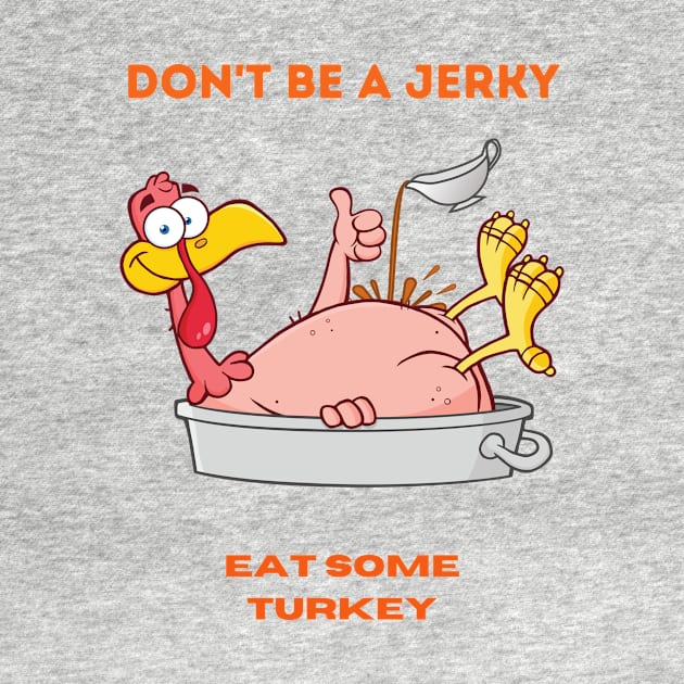 Don't be a jerky, eat some turkey! by ToMoL-Official